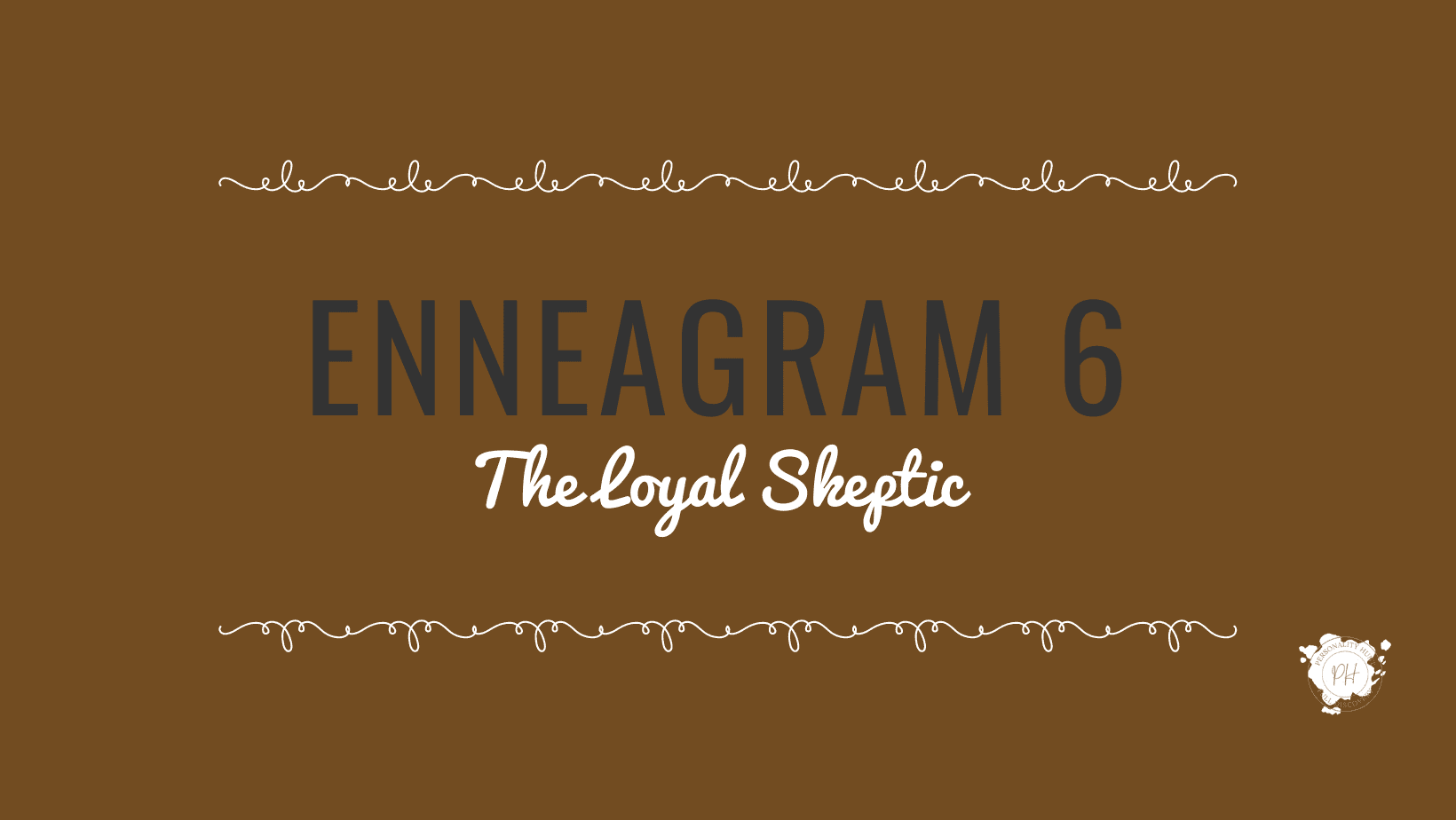 Enneagram Type 6- The Loyal Skeptic